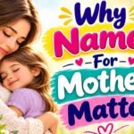 280 Beautiful & Meaningful & Lovely Names for Mothers